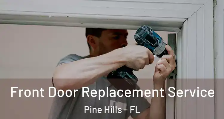 Front Door Replacement Service Pine Hills - FL